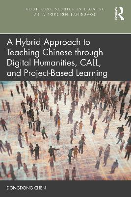 A Hybrid Approach to Teaching Chinese through Digital Humanities, CALL, and Project-Based Learning - Dongdong Chen - cover