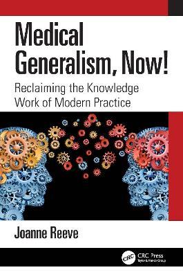 Medical Generalism, Now!: Reclaiming the Knowledge Work of Modern Practice - Joanne Reeve - cover