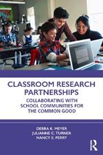 Classroom Research Partnerships: Collaborating with School Communities for the Common Good