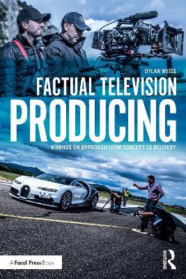 Factual Television Producing: A Hands On Approach From Concept to Delivery - Dylan Weiss - cover