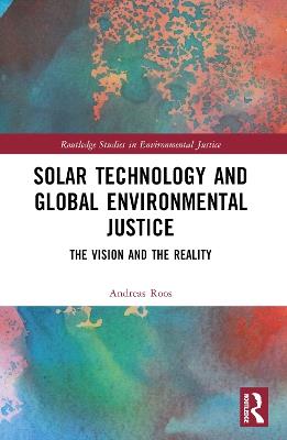 Solar Technology and Global Environmental Justice: The Vision and the Reality - Andreas Roos - cover