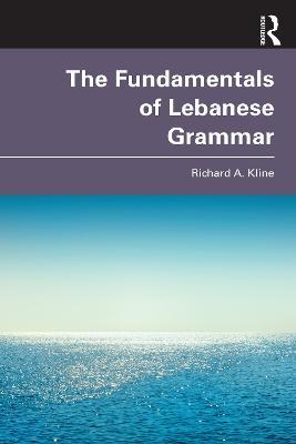 The Fundamentals of Lebanese Grammar - Richard A. Kline - cover