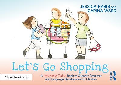Let's Go Shopping: A Grammar Tales Book to Support Grammar and Language Development in Children: A Grammar Tales Book to Support Grammar and Language Development in Children - Jessica Habib - cover