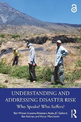 Understanding and Addressing Disaster Risk: Who Speaks? Who Suffers? - Ben Wisner,Irasema Alcántara-Ayala,JC Gaillard - cover
