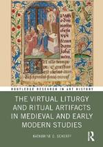 The Virtual Liturgy and Ritual Artifacts in Medieval and Early Modern Studies