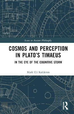 Cosmos and Perception in Plato’s Timaeus: In the Eye of the Cognitive Storm - Mark Eli Kalderon - cover