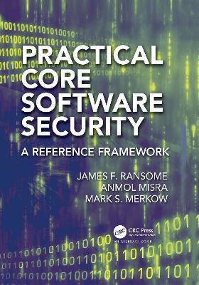 Practical Core Software Security: A Reference Framework - James F. Ransome,Anmol Misra,Mark S. Merkow - cover