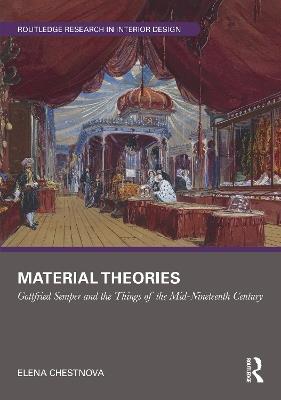Material Theories: Locating Artefacts and People in Gottfried Semper's Writings - Elena Chestnova - cover