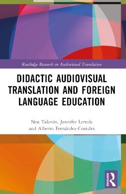 Didactic Audiovisual Translation and Foreign Language Education - Noa Talaván,Jennifer Lertola,Alberto Fernández-Costales - cover