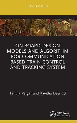 On-Board Design Models and Algorithm for Communication Based Train Control and Tracking System - Tanuja Patgar,Kavitha Devi CS - cover