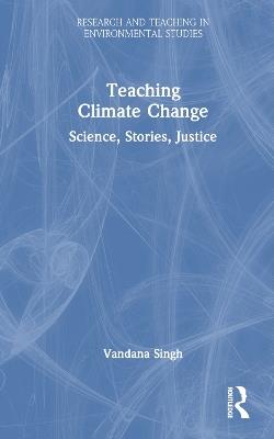 Teaching Climate Change: Science, Stories, Justice - Vandana Singh - cover