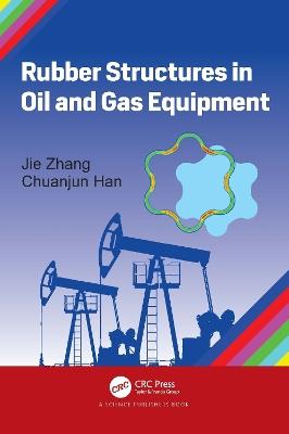 Rubber Structures in Oil and Gas Equipment - Jie Zhang,Chuanjun Han - cover