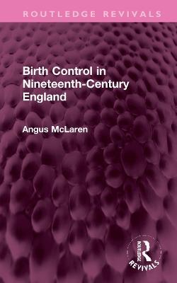Birth Control in Nineteenth-Century England - Angus McLaren - cover