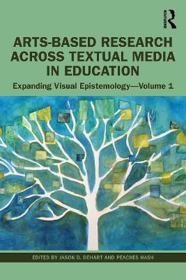 Arts-Based Research Across Textual Media in Education: Expanding Visual Epistemology - Volume 1 - cover