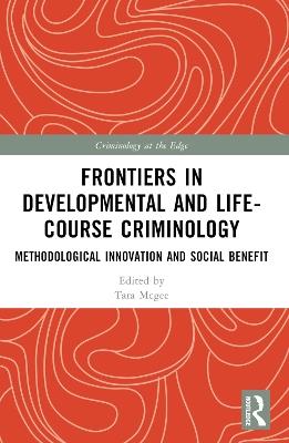 Frontiers in Developmental and Life-Course Criminology: Methodological Innovation and Social Benefit - cover