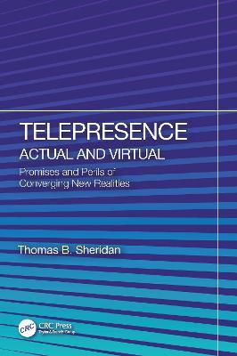 Telepresence: Actual and Virtual: Promises and Perils of Converging New Realities - Thomas B. Sheridan - cover