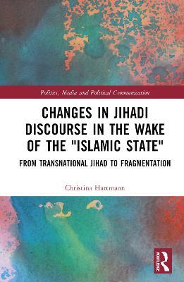 Changes in Jihadi Discourse in the Wake of the "Islamic State": From Transnational Jihad to Fragmentation - Christina Hartmann - cover
