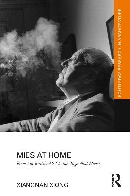Mies at Home: From Am Karlsbad 24 to the Tugendhat House - Xiangnan Xiong - cover