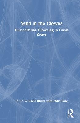 Send in the Clowns: Humanitarian Clowning in Crisis Zones - cover