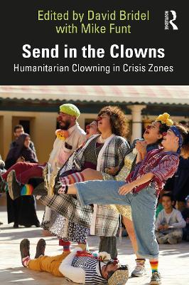 Send in the Clowns: Humanitarian Clowning in Crisis Zones - cover