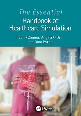 The Essential Handbook of Healthcare Simulation - Paul O'Connor,Angela O’Dea,Dara Byrne - cover