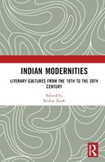 Indian Modernities: Literary Cultures from the 18th to the 20th Century