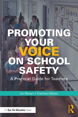 Promoting Your Voice on School Safety: A Practical Guide for Teachers - Lori Brown,Gretchen Oltman - cover