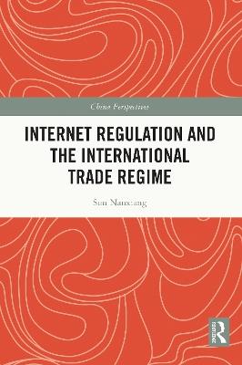 Internet Regulation and the International Trade Regime - Sun Nanxiang - cover
