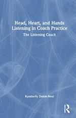 Head, Heart, and Hands Listening in Coach Practice: The Listening Coach