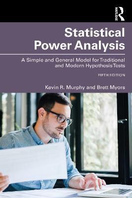 Statistical Power Analysis: A Simple and General Model for Traditional and Modern Hypothesis Tests, Fifth Edition - Brett Myors,Kevin R. Murphy - cover