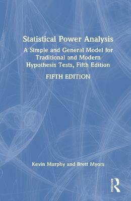 Statistical Power Analysis: A Simple and General Model for Traditional and Modern Hypothesis Tests, Fifth Edition - Brett Myors,Kevin R. Murphy - cover