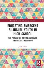 Educating Emergent Bilingual Youth in High School: The Promise of Critical Language and Literacy Education