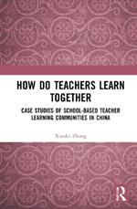 How Do Teachers Learn Together?: Case Studies of School-based Teacher Learning Communities in China