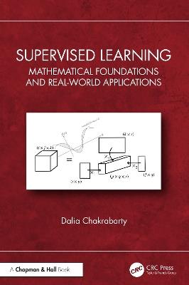 Supervised Learning: Mathematical Foundations and Real-world Applications - Dalia Chakrabarty - cover