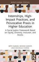 Internships, High-Impact Practices, and Provocative Praxis in Higher Education: A Social Justice Framework Based on Equity, Diversity, Inclusion, and Access