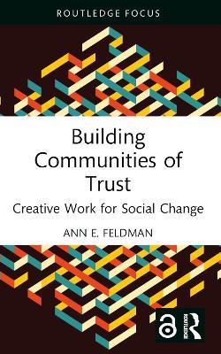 Building Communities of Trust: Creative Work for Social Change - Ann E. Feldman - cover