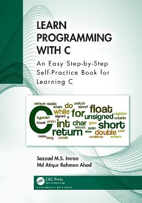 Learn Programming with C: An Easy Step-by-Step Self-Practice Book for Learning C - Sazzad M.S. Imran,Md Atiqur Rahman Ahad - cover