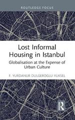 Lost Informal Housing in Istanbul: Globalization at the Expense of Urban Culture