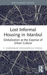 Lost Informal Housing in Istanbul: Globalization at the Expense of Urban Culture