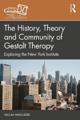 The History, Theory and Community of Gestalt Therapy: Exploring the New York Institute - Václav Mikolášek - cover