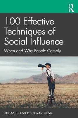 100 Effective Techniques of Social Influence: When and Why People Comply - Dariusz Dolinski,Tomasz Grzyb - cover