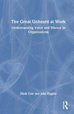 The Great Unheard at Work: Understanding Voice and Silence in Organisations