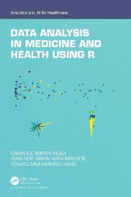 Data Analysis in Medicine and Health using R - Kamarul Imran Musa,Wan Nor Arifin Wan Mansor,Tengku Muhammad Hanis - cover