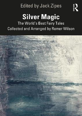 Silver Magic: The World’s Best Fairy Tales Collected and Arranged by Romer Wilson - cover