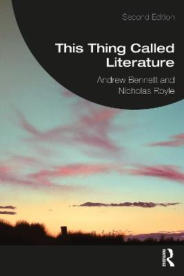 This Thing Called Literature: Reading, Thinking, Writing - Andrew Bennett,Nicholas Royle - cover