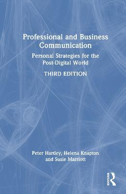 Professional and Business Communication: Personal Strategies for the Post-Digital World - Peter Hartley,Susie Marriott,Helena Knapton - cover