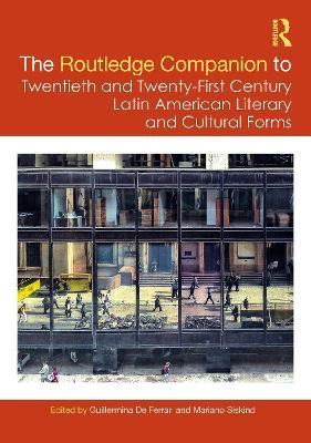 The Routledge Companion to Twentieth and Twenty-First Century Latin American Literary and Cultural Forms - cover