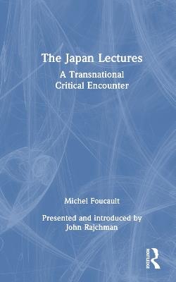 The Japan Lectures: A Transnational Critical Encounter - Michel Foucault - cover