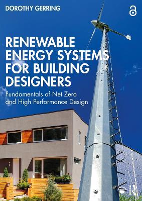 Renewable Energy Systems for Building Designers: Fundamentals of Net Zero and High Performance Design - Dorothy Gerring - cover