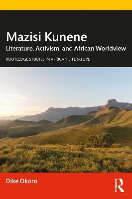 Mazisi Kunene: Literature, Activism, and African Worldview - Dike Okoro - cover